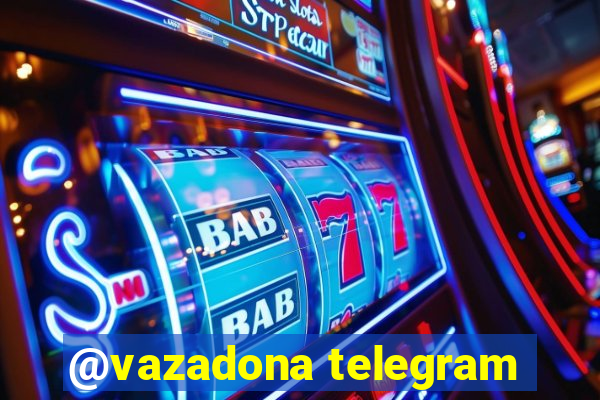 @vazadona telegram